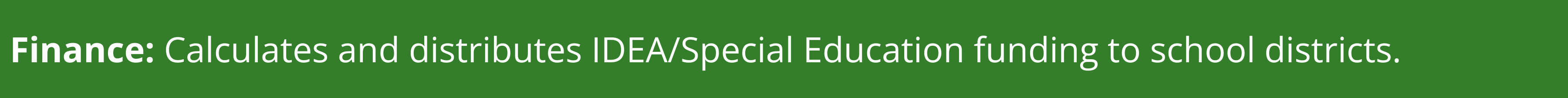 Calculates and distributes IDEA/Special Education funding to school districts. 