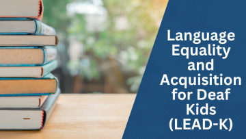 Language Equality and Acquisition for Deaf Kids (LEAD-K)